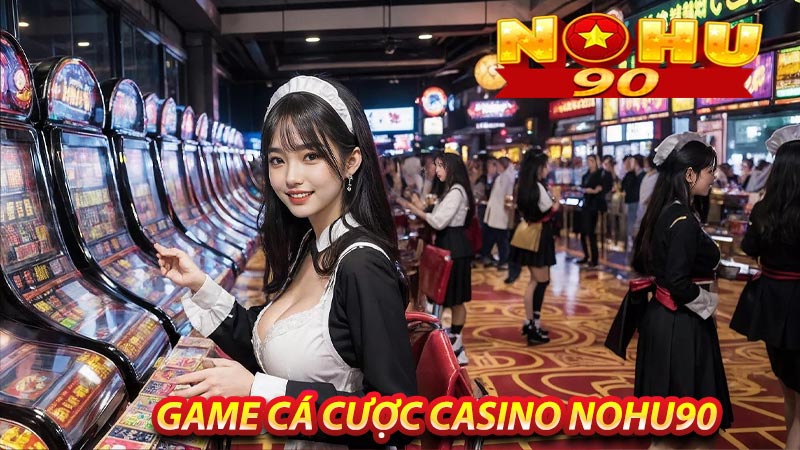 Những tựa game cá cược casino nohu90
