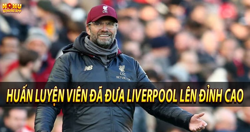 Huấn luyện viên đã đưa Liverpool lên đỉnh cao