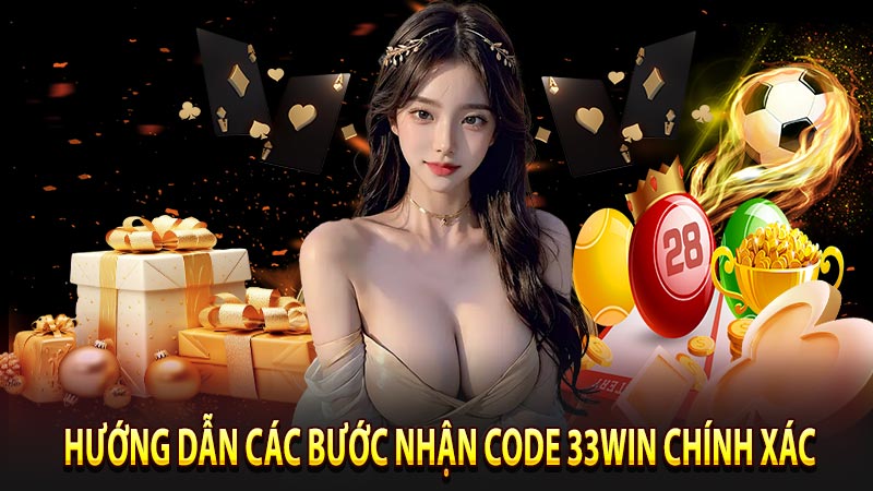 Hướng dẫn các bước nhận code 33win chính xác